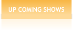 UP COMING SHOWS